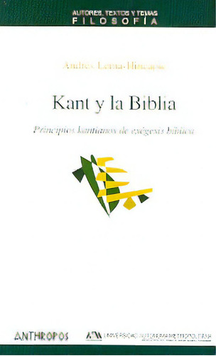 Kant Y La Biblia: Att Principios Kantianos De Exegesis Biblica, De Lema-hincapie Andres. Serie N/a, Vol. Volumen Unico. Editorial Anthropos, Tapa Blanda, Edición 1 En Español, 2006