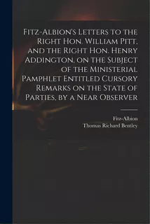 Fitz-albion's Letters To The Right Hon. William Pitt, And The Right Hon. Henry Addington, On The ..., De Fitz-albion. Editorial Legare Street Pr, Tapa Blanda En Inglés
