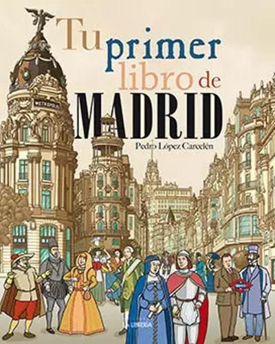 Tu Primer Libro De Madrid - López Carcelén, Pedro  - *