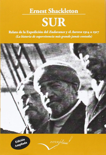 Sur. Relato De La Expedición Del Endurance Y El Aurora 1914-