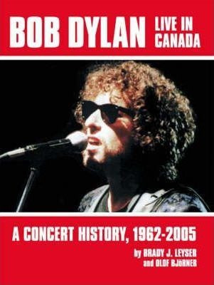 Bob Dylan Live In Canada : A Concert History, 1962-2005 -...