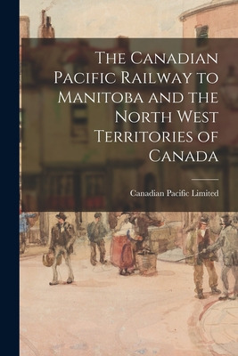 Libro The Canadian Pacific Railway To Manitoba And The No...