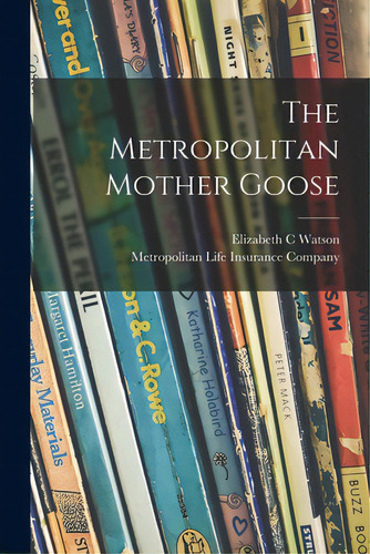 The Metropolitan Mother Goose, De Watson, Elizabeth C.. Editorial Legare Street Pr, Tapa Blanda En Inglés