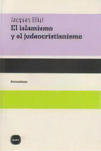 El Islamismo Y El Judeocristianismo, De Ellul, Jacques. Editorial Katz Editores, Tapa Blanda En Español