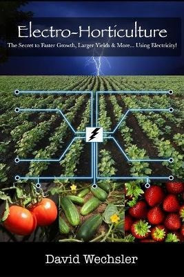 Electro-horticulture : The Secret To Faster Growth, Larger Y