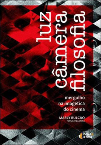 LUZ, CÂMERA, FILOSOFIA, de BULCAO, MARLY. Editora IDEIAS E LETRAS, capa mole, edição 1ª edição - 2013 em português