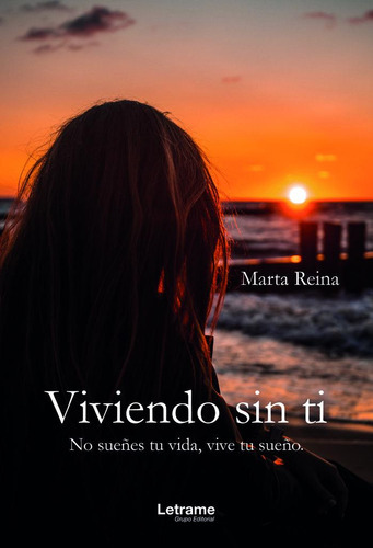 Viviendo sin ti. No sueÃÂ±es tu vida, vive tu sueÃÂ±o., de Reina, Marta. Editorial Letrame S.L., tapa blanda en español