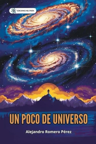 Un Poco De Universo. Explora El Vasto Universo Y Descubre Su