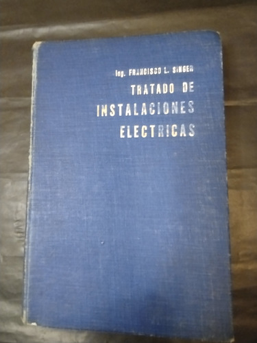 Tratado De Instalaciones Electricas. Francisco Singer. Hasa.