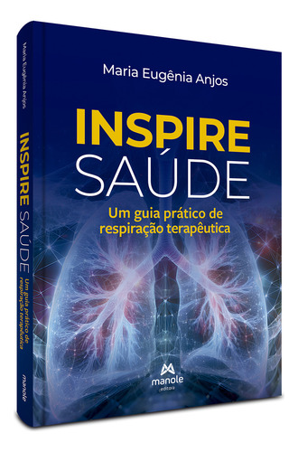 Livro: Inspire Saúde - Um Guia Prático De Respiração Terapêutica, De Maria Eugênia Anjos. Saúde E Bem Estar, Vol. 1. Editorial Manole, Capa Mole, Edição 1a Edição Em Português, 2025