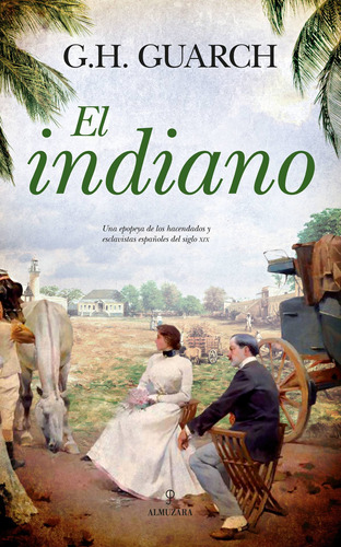 El indiano, de Hernández Guarch, Gonzalo. Serie Novela Histórica Editorial Almuzara, tapa blanda en español, 2022