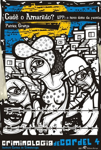 Cade O Amarildo?: Upp - O Novo Dono Da Favela - Coleçao Criminologia De Cordel 4, De Granja, Patrick. Editora Revan, Capa Mole, Edição 1ª Edição - 2015 Em Português