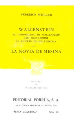 Wallenstein: El Campamento De Wallenstein. Los Piccolomini. La Muerte De Wallenstein  La Novia De Mesina, de Federico Schiller. Editorial Ed Porrua (Mexico) en español
