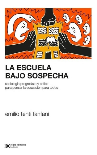 La Escuela Bajo Sospecha Emilio Tenti Fanfani Siglo Xxi Edit