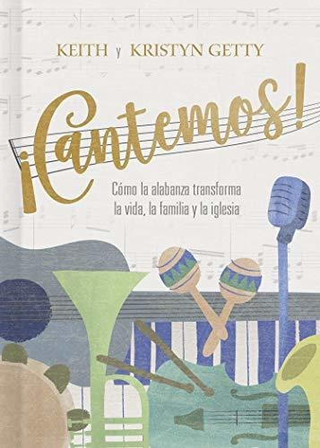 Libro : ¡cantemos! Cómo La Alabanza Transforma Tu Vida,...