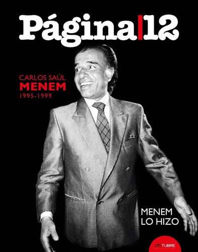 Menem Lo Hizo. Carlos Saúl Menem (1995-1999), De Pagina 12. Octubre Editorial, Tapa Dura En Español, 2022