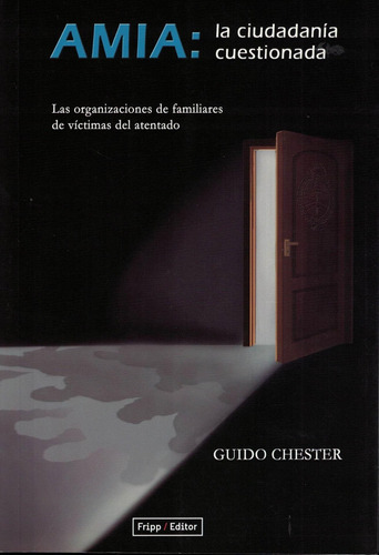 Amia La Ciudadania Cuestionada: Organizaciones De Familiares De Victimas Del Atentado, Las, De Chester, Guido. Editorial Fripp Editor, Tapa Blanda En Español