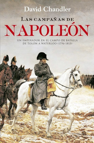 Las Campañas De Napoleón Emperador En El Campo De Batalla