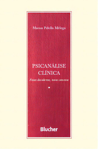 Psicanálise Clínica: Novas Descobertas, Novos Conceitos, De Mélega Pelella. Editora Blucher, Capa Mole Em Português, 2022