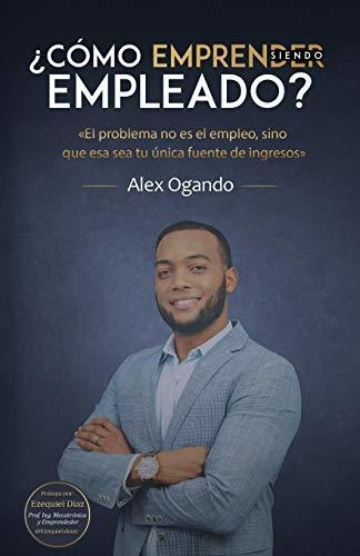 Libro :  Como Emprender Siendo Empleado? - Ogando, Alex