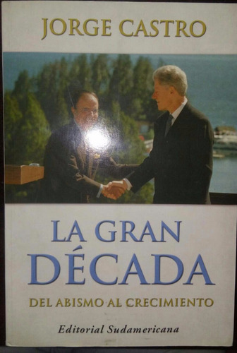 La Gran Decada. Del Abismo Al Crecimiento