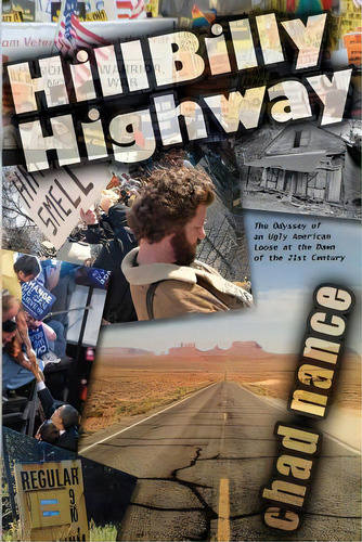 Hill Billy Highway: The Odyssey Of An Ugly American Loose At The Dawn Of The 21st Century, De Nance, Chad. Editorial Createspace, Tapa Blanda En Inglés