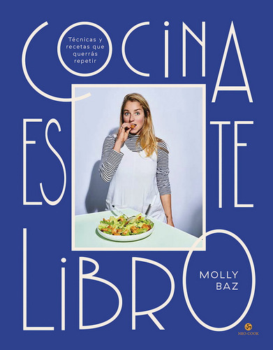 Cocina este libro: Técnicas y recetas que querrás repetir, de Molly Baz., vol. 1.0. Editorial NEO PERSON, tapa dura, edición 1.0 en español, 2023