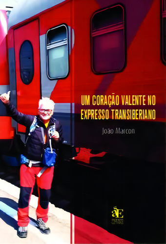 Um Coração Valente No Expresso Transiberiano, De João Carlos Marcon. Editora Paco Editorial, Capa Mole Em Português, 2021