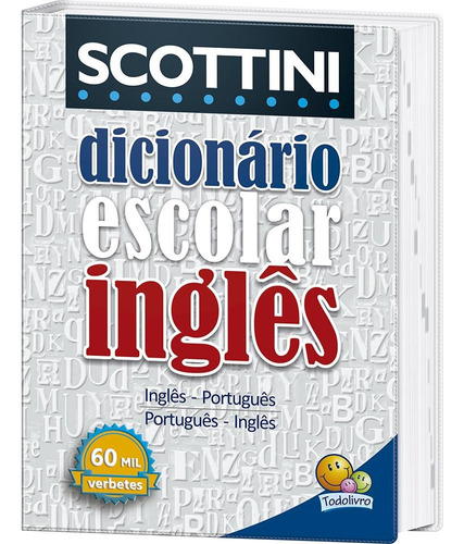 Scottini - Dicionário Inglês: 60 mil verbetes (Capa PVC), de Scottini, Alfredo. Editora Todolivro Distribuidora Ltda., capa mole em português, 2019