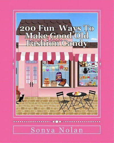 200 Ways To Make Fun Good Old Fashion Candy, De Sonya A Nolan. Editorial Createspace Independent Publishing Platform, Tapa Blanda En Inglés
