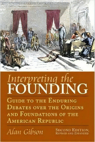 Interpreting The Founding, De Alan Gibson. Editorial University Press Kansas, Tapa Blanda En Inglés