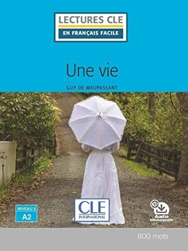 Une Vie - Lecture Niveau A2 2Ed, de Collectif. Editorial Cle International en francés