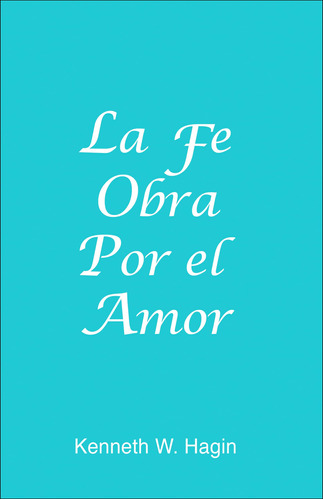 Libro : La Fe Obra Por El Amor / Faith Worketh By Love -...