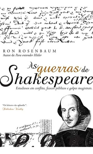 As Guerras De Shakespeare: Estudiosos Em Conflito, Fiascos P: Estudiosos Em Conflito, Fiascos Públicos E Golpes Magistrais, De Rosenbaum, Ron. Editora Record, Capa Mole Em Português