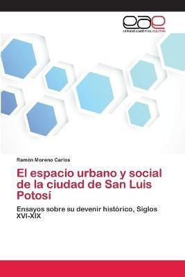 El Espacio Urbano Y Social De La Ciudad De San Luis Potaqwe