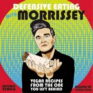 Defensive Eating With Morrissey : Vegan Recipes From The One You Left Behind, De Joshua Ploeg. Editorial Microcosm Publishing, Tapa Blanda En Inglés, 2016