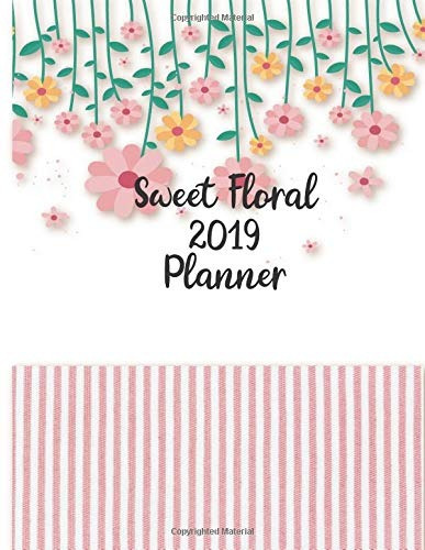 Sweet Floral 2019 Planner 2019 Monthly And Weekly Planner Wi