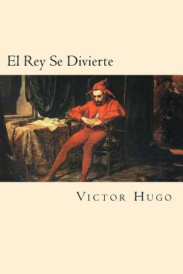 Libro El Rey Se Divierte (spanish Edition) - Hugo, Victor