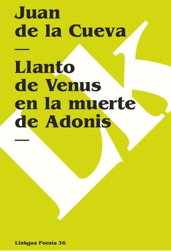 Llanto De Venus En La Muerte De Adonis, De Juan De La  Cueva. Editorial Linkgua Red Ediciones En Español