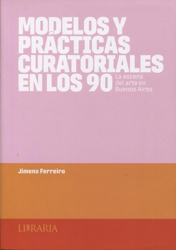 Modelos Y Practicas Curatoriales En Los 90 - J. Ferreriro