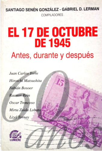 El 17 De Octubre De 1945 Antes Despues Y Durante 