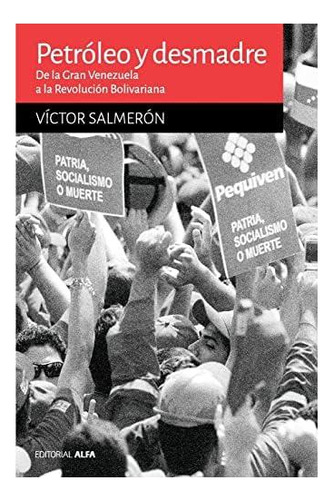Libro: Petróleo Y Desmadre: De La Gran Venezuela A La