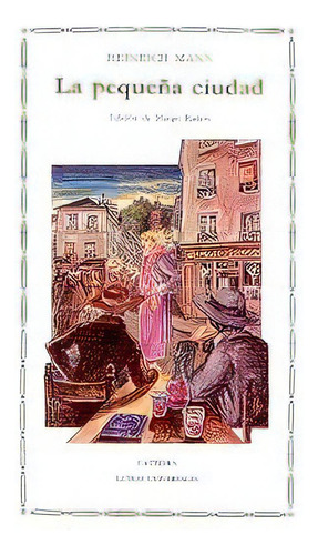 Pequeña Ciudad, La - Heinrich Mann, De Heinrich Mann. Editorial Ediciones Catedra S.a. (españa) En Español