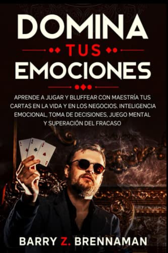 Domina Tus Emociones - Aprende A Jugar Y Bluffear Con Maestr