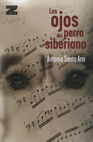 Ojos Del Perro Siberiano - Coleccion: Zona Libre, de Santana, Antonio. Editorial Norma, tapa blanda en español, 2012