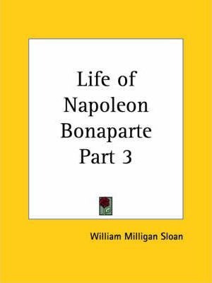 Life Of Napoleon Bonaparte Vol. 3 (1894): V. 3 - William ...