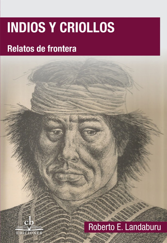 Indios Y Criollos - Landaburu - Cb Ediciones