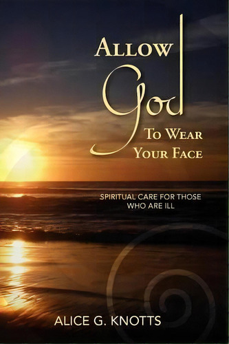 Allow God To Wear Your Face, De Alice G. Knotts. Editorial Frontrowliving Press, Tapa Blanda En Inglés
