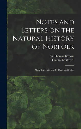 Notes And Letters On The Natural History Of Norfolk: More Especially On The Birds And Fishes, De Browne, Thomas. Editorial Legare Street Pr, Tapa Dura En Inglés