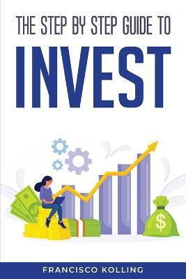 Libro The Step By Step Guide To Invest - Francisco Kolling